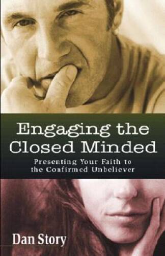 Engaging the Closed Minded: Presenting Your Faith to the Confirmed Unb - GOOD Engaging the Closed Minded: Presenting Your Faith to the Confirmed Unb - GOOD