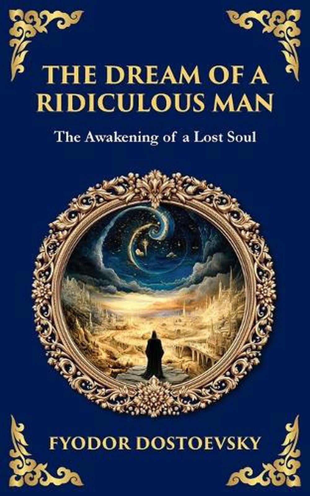 The Dream of a Ridiculous Man: A Philosophical Tale of Despair, Revelation, and