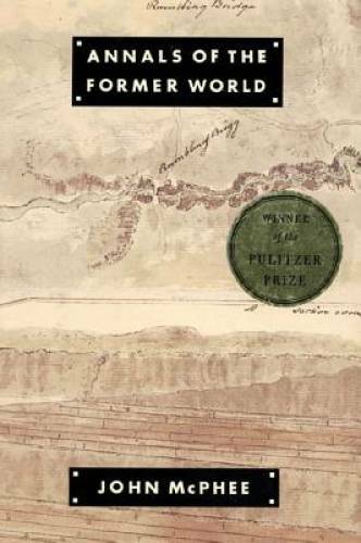Annals of the Former World - Hardcover By McPhee, John - GOOD Annals of the Former World - Hardcover By McPhee, John - GOOD