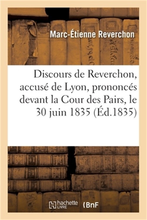 Discours de Reverchon, Accus� de Lyon, Prononc�s Devant La Cour Des Pairs, Le 30