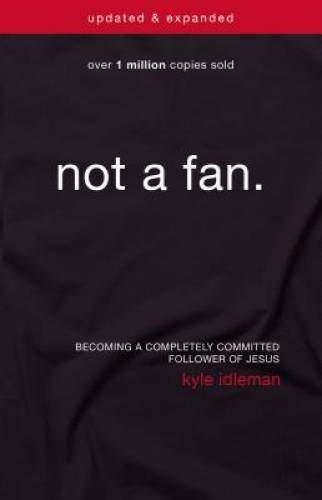 Not a Fan Updated and Expanded: Becoming a Completely Committed Fo - VERY GOOD Not a Fan Updated and Expanded: Becoming a Completely Committed Fo - VERY GOOD