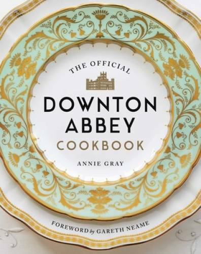 The Official Downton Abbey Cookbook - Hardcover By Gray, Annie - GOOD The Official Downton Abbey Cookbook - Hardcover By Gray, Annie - GOOD