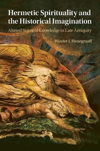 Hermetic Spirituality and the Historical Imagination: Altered States of Knowledg