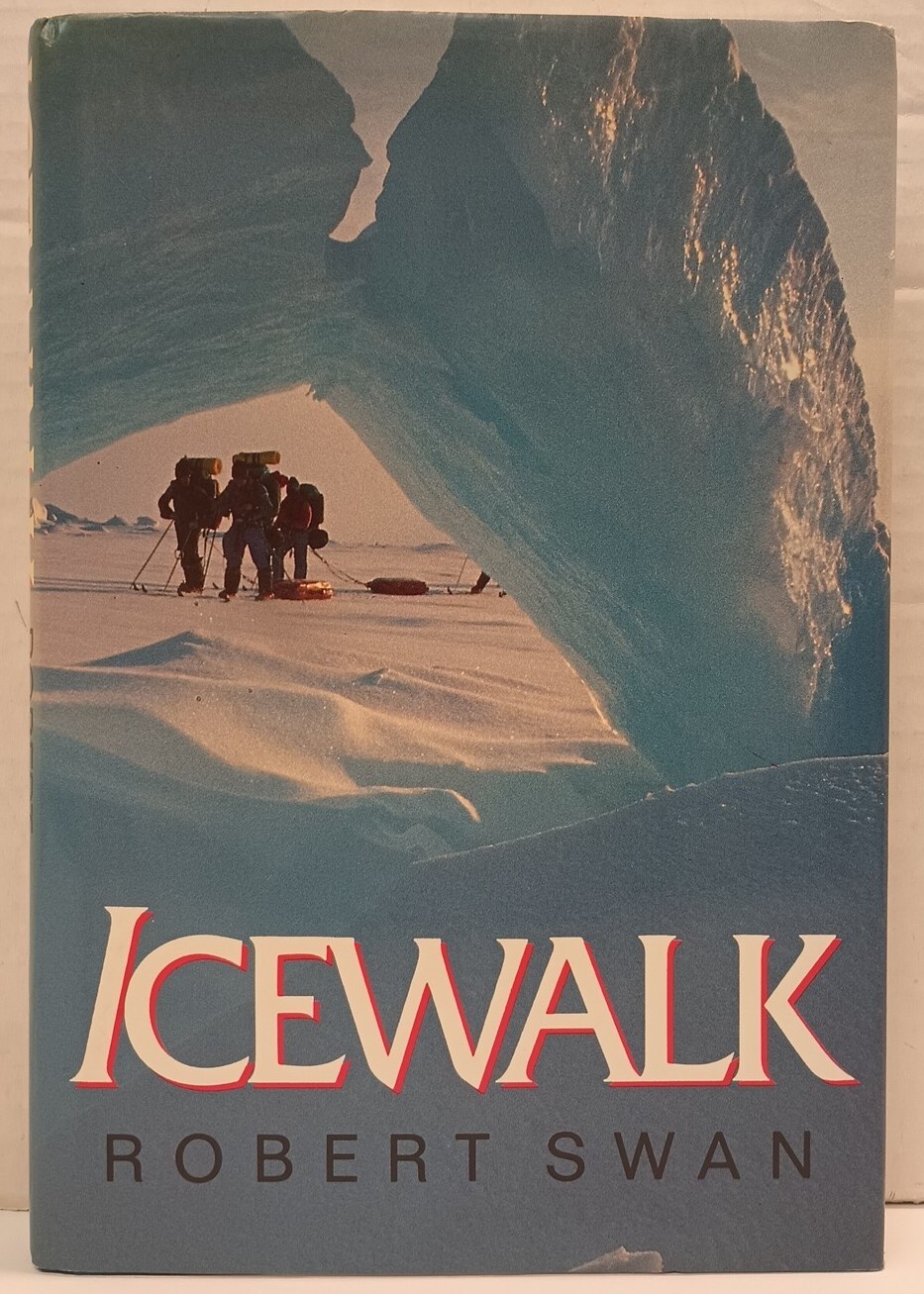 ICEWALK by Robert Swan (1990, HC/DJ) * SIGNED * * ICEWALK by Robert Swan (1990, HC/DJ) * SIGNED * *