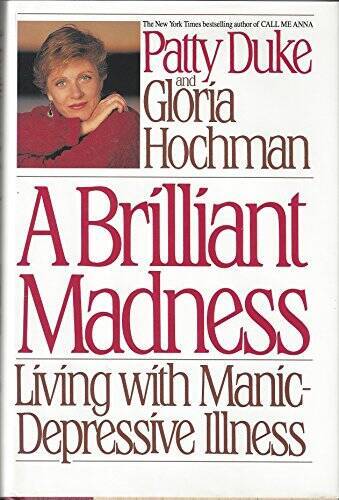 A Brilliant Madness: Living With Manic-Depressive Illness - VERY GOOD A Brilliant Madness: Living With Manic-Depressive Illness - VERY GOOD