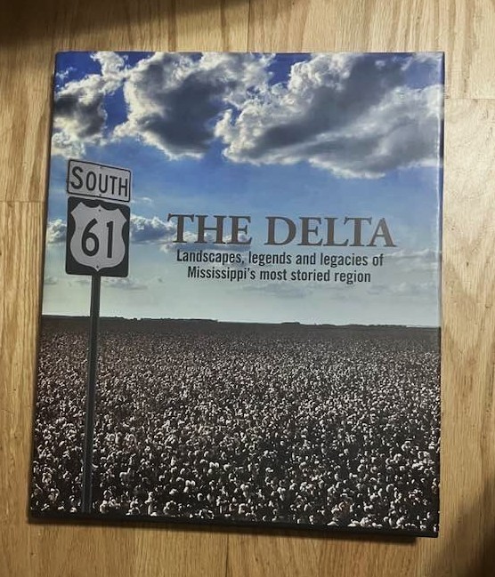 The Delta: Landscapes, Legends and Legacies of Mississippi\'s Most Storied Region The Delta: Landscapes, Legends and Legacies of Mississippi\'s Most Storied Region