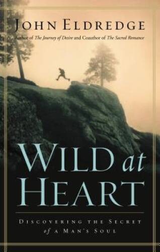 Wild at Heart: Discovering The Secret of a Man's Soul - Hardcover - GOOD