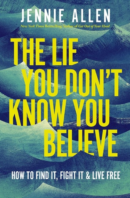Lie You Don\'t Know You Believe : How to Find It, Fight It, and Live Free by Jenn Lie You Don\'t Know You Believe : How to Find It, Fight It, and Live Free by Jenn
