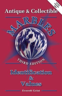 Antique and Collectible Marbles: Identification & Values, 3rd Edition Antique and Collectible Marbles: Identification & Values, 3rd Edition