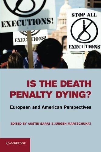Is the Death Penalty Dying?: European and American Perspectives.