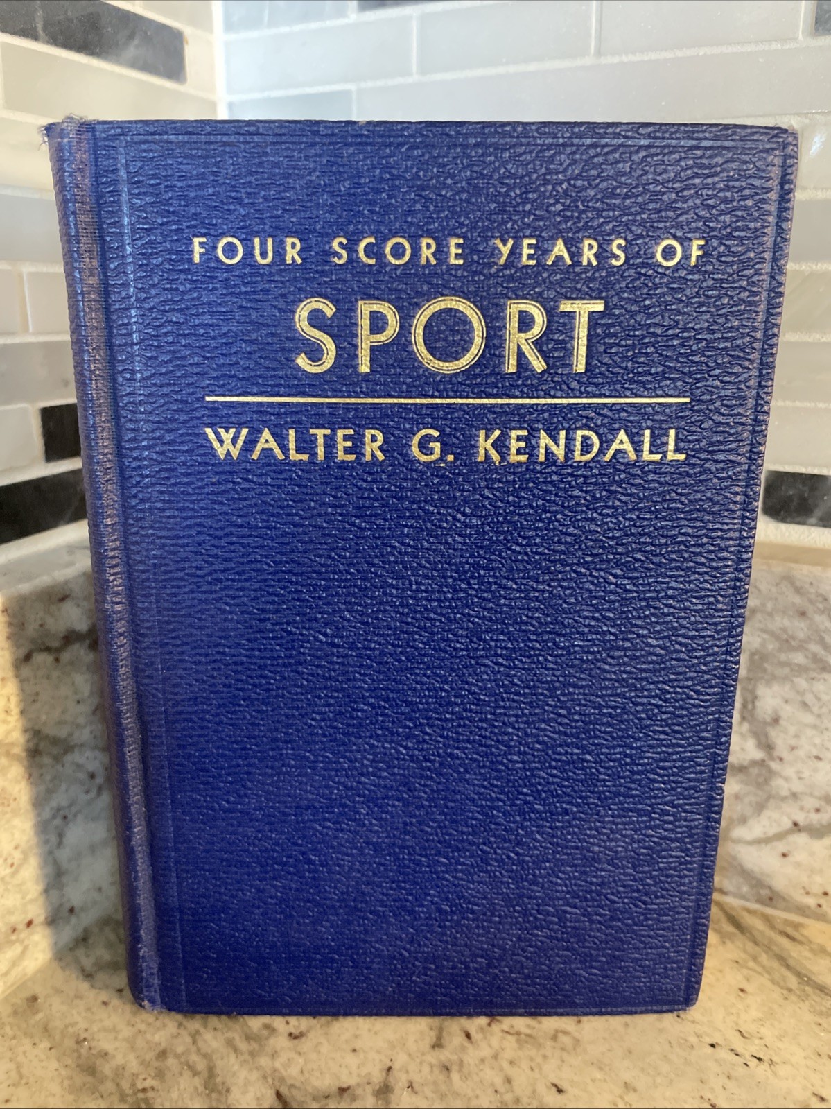 FOUR SCORE YEARS OF SPORT, Walter G Kendall - 1933 FOUR SCORE YEARS OF SPORT, Walter G Kendall - 1933