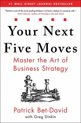 Your Next Five Moves : Master the Art of Business Strategy by Patrick Bet-David