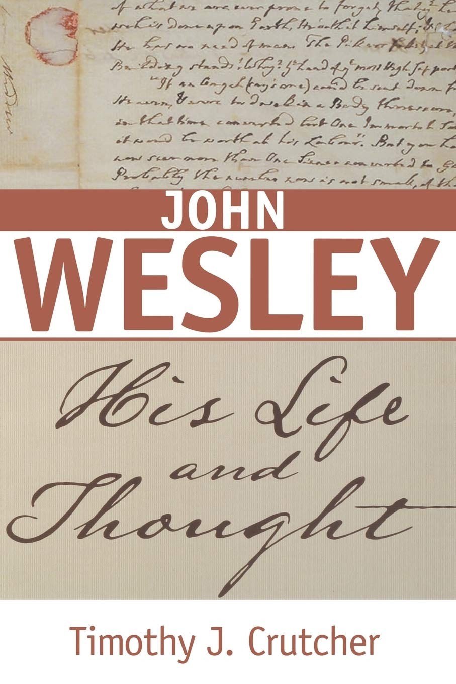 John Wesley: His Life and Thought John Wesley: His Life and Thought