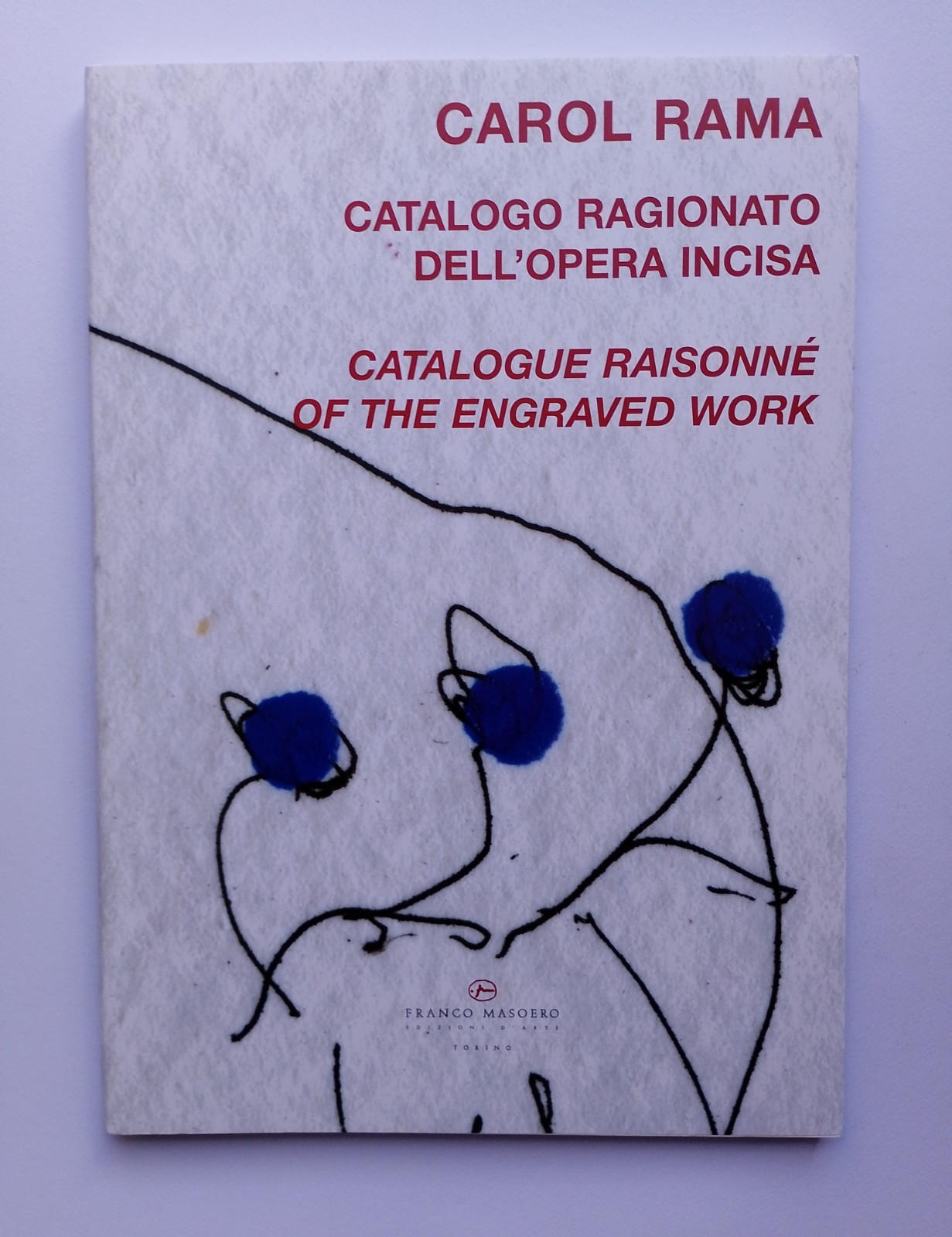 CAROL RAMA CATALOGO RAGIONATO DELL\'OPERA INCISA - A. Wetzel - F. Masoero - 2006