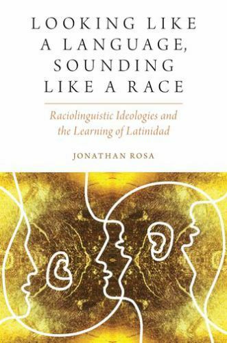 Looking like a Language, Sounding like a Race: Raciolinguistic Ideologies and t