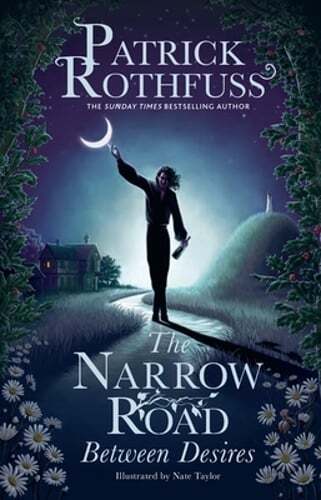 The Narrow Road Between Desires: A Kingkiller Chronicle Novella by Rothfuss: New The Narrow Road Between Desires: A Kingkiller Chronicle Novella by Rothfuss: New