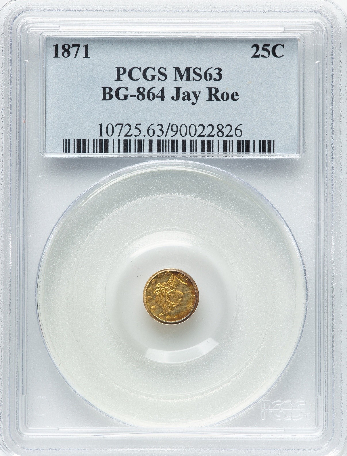 JAY ROE - 1871 G25C California Fractional Gold / PCGS PLATE COIN / BG-864 MS63 JAY ROE - 1871 G25C California Fractional Gold / PCGS PLATE COIN / BG-864 MS63