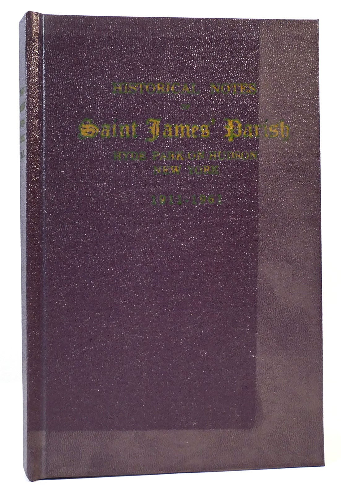 No Author Noted HISTORICAL NOTES OF SAINT JAMES\' PARISH 1st Edition 1st Printin No Author Noted HISTORICAL NOTES OF SAINT JAMES\' PARISH 1st Edition 1st Printin