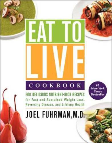 Eat to Live Cookbook: 200 Delicious Nutrient-Rich Recipes for Fast a - VERY GOOD Eat to Live Cookbook: 200 Delicious Nutrient-Rich Recipes for Fast a - VERY GOOD