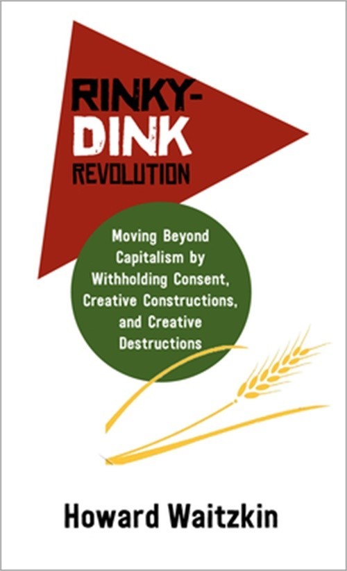 Rinky-Dink Revolution: Moving Beyond Capitalism by Withholding Consent, Creative