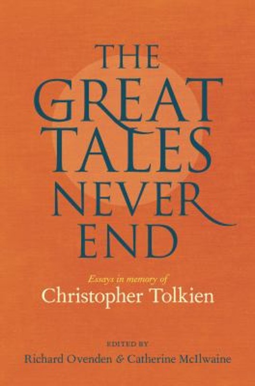 The Great Tales Never End : Essays in Memory of Christopher Tolki The Great Tales Never End : Essays in Memory of Christopher Tolki