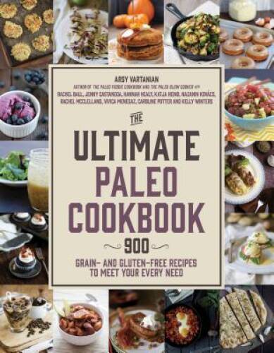 The Ultimate Paleo Cookbook: 900 Grain- and Gluten-Free Recipes to M - VERY GOOD The Ultimate Paleo Cookbook: 900 Grain- and Gluten-Free Recipes to M - VERY GOOD