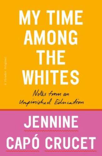 My Time Among the Whites: Notes from an Unfinished Education - VERY GOOD My Time Among the Whites: Notes from an Unfinished Education - VERY GOOD