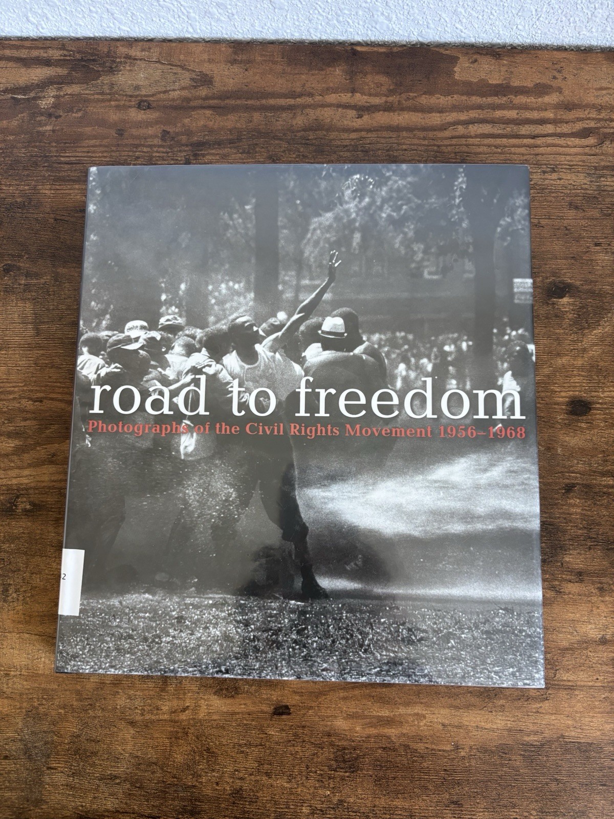 Road to Freedom : Photographs of the Civil Rights Movement, 1956-1968 Julian Cox