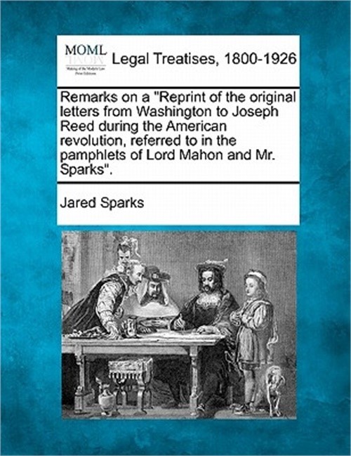 Remarks on a Reprint of the Original Letters from Washington to Joseph Reed Duri
