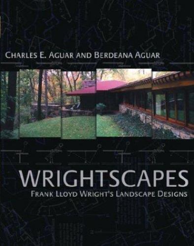 Wrightscapes : Frank Lloyd Wright\'s Landscape Designs by Charles and Berdeana...