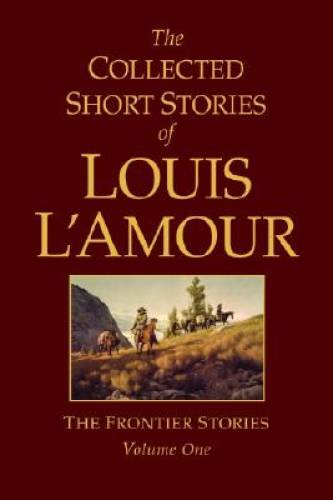 The Collected Short Stories of Louis L\'Amour: The Frontier Stories, - GOOD The Collected Short Stories of Louis L\'Amour: The Frontier Stories, - GOOD