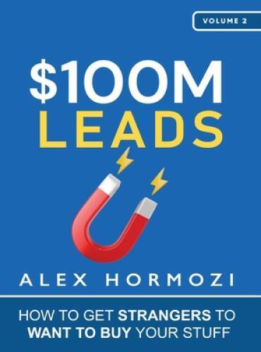 100M Leads: How to Get Strangers To Want To Buy Your Stuff - Hardcover - GOOD 100M Leads: How to Get Strangers To Want To Buy Your Stuff - Hardcover - GOOD