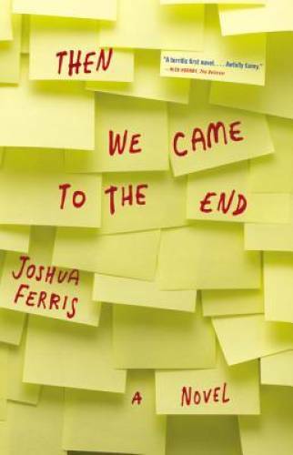 Then We Came to the End: A Novel - Hardcover By Ferris, Joshua - VERY GOOD Then We Came to the End: A Novel - Hardcover By Ferris, Joshua - VERY GOOD