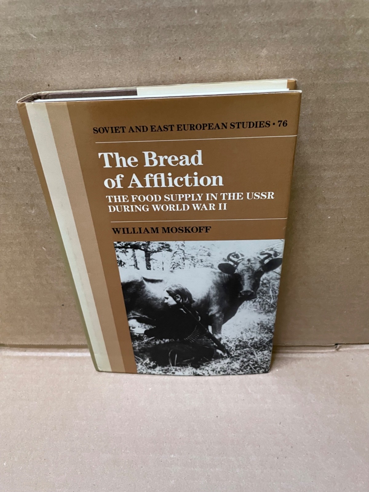 The Bread of Affliction: The Food Supply in the USSR During World War II by Will The Bread of Affliction: The Food Supply in the USSR During World War II by Will
