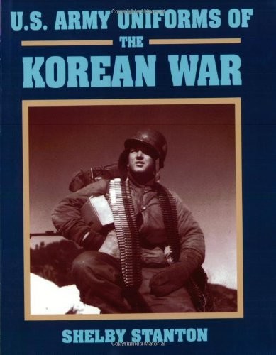 U.S. Army Uniforms of the Korean War - Stanton, Shelby - Good - See conditio... U.S. Army Uniforms of the Korean War - Stanton, Shelby - Good - See conditio...