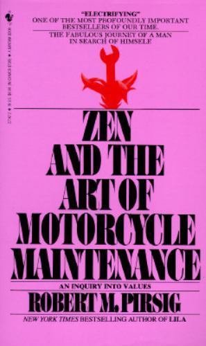 Zen and the Art of Motorcycle Maintenance: An Inquiry into Values Zen and the Art of Motorcycle Maintenance: An Inquiry into Values