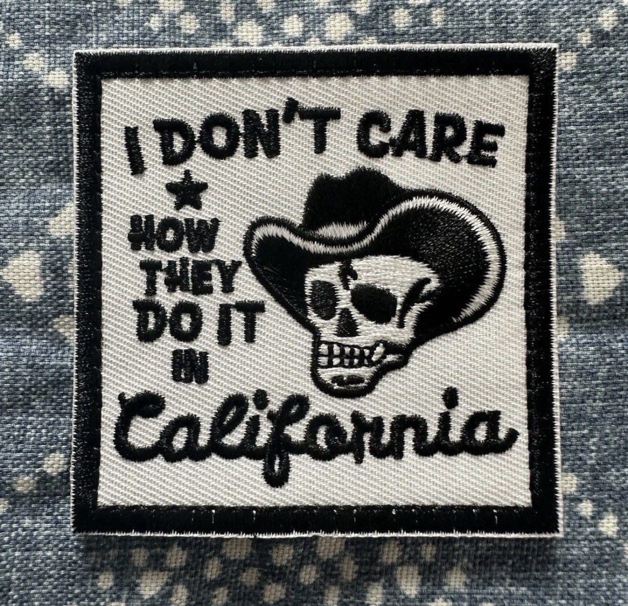 I DON’T CARE HOW THEY DO IT IN CALIFORNIA 3x3 Embroidered Morale Patch Hook Back I DON’T CARE HOW THEY DO IT IN CALIFORNIA 3x3 Embroidered Morale Patch Hook Back