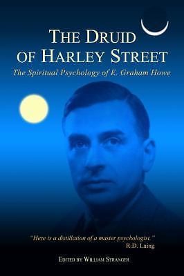 The Druid of Harley Street: The Spiritual Psychology of E. Graham Howe - B3G2 The Druid of Harley Street: The Spiritual Psychology of E. Graham Howe - B3G2