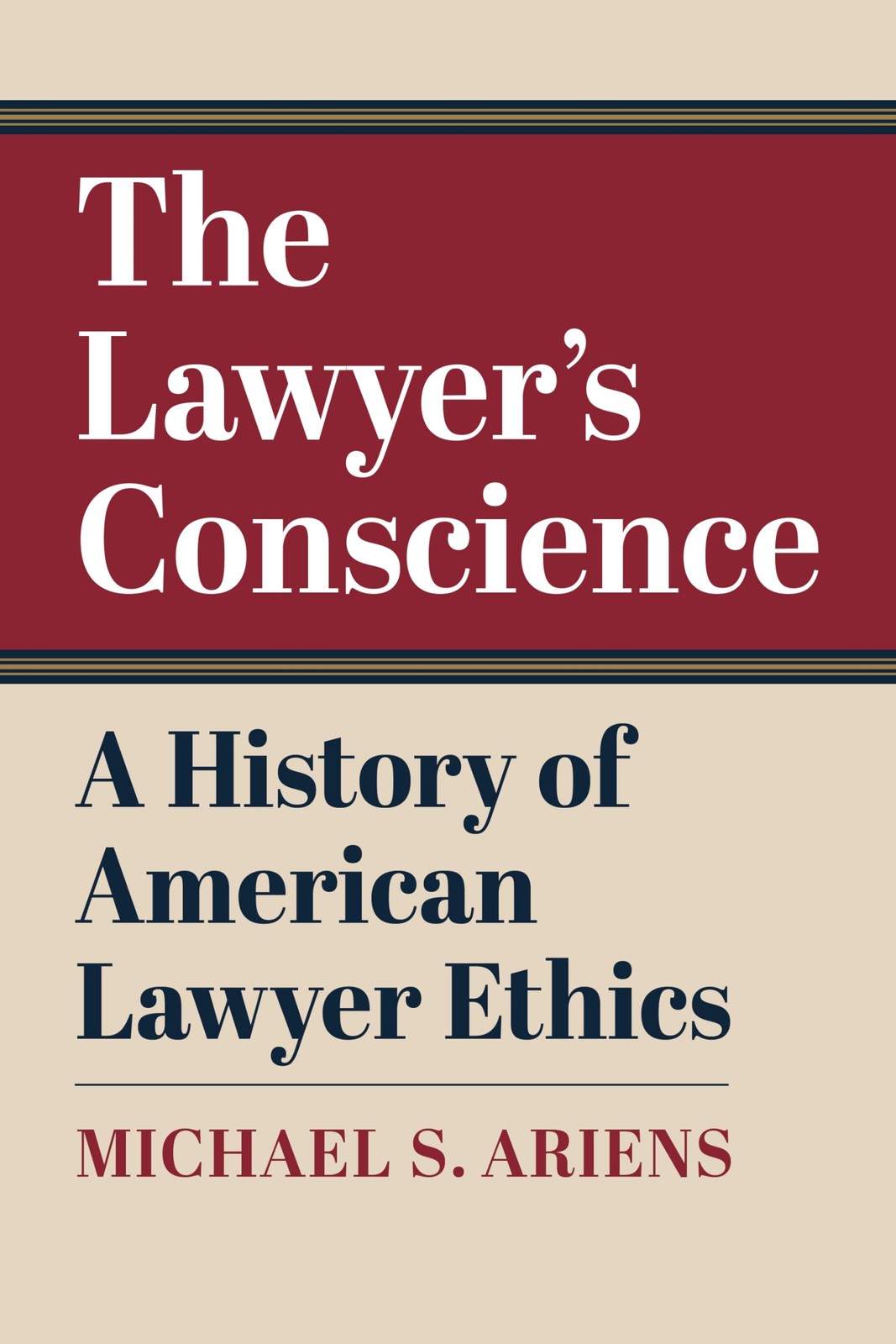 The Lawyer\'s Conscience: A History of American Lawyer Ethics The Lawyer\'s Conscience: A History of American Lawyer Ethics