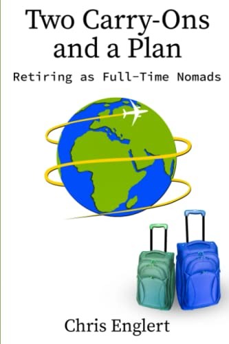 Two Carry-Ons and a Plan: Retiring as..., Chris Englert