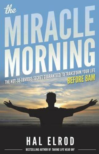 The Miracle Morning: The Not-So-Obvious Secret Guaranteed to Transform Yo - GOOD The Miracle Morning: The Not-So-Obvious Secret Guaranteed to Transform Yo - GOOD