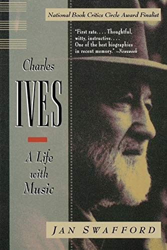 Charles Ives: A Life with Music By Jan Swafford