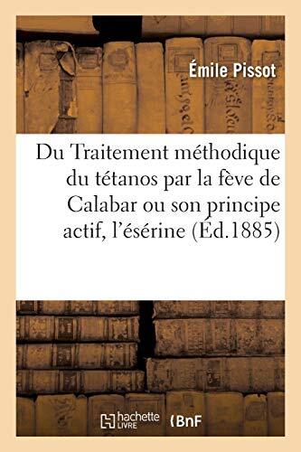 Du Traitement methodique du tetanos par la feve de Calabar ou son principe ac-,