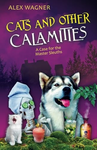 Cats and Other Calamities (A Case for t..., Alex Wagner