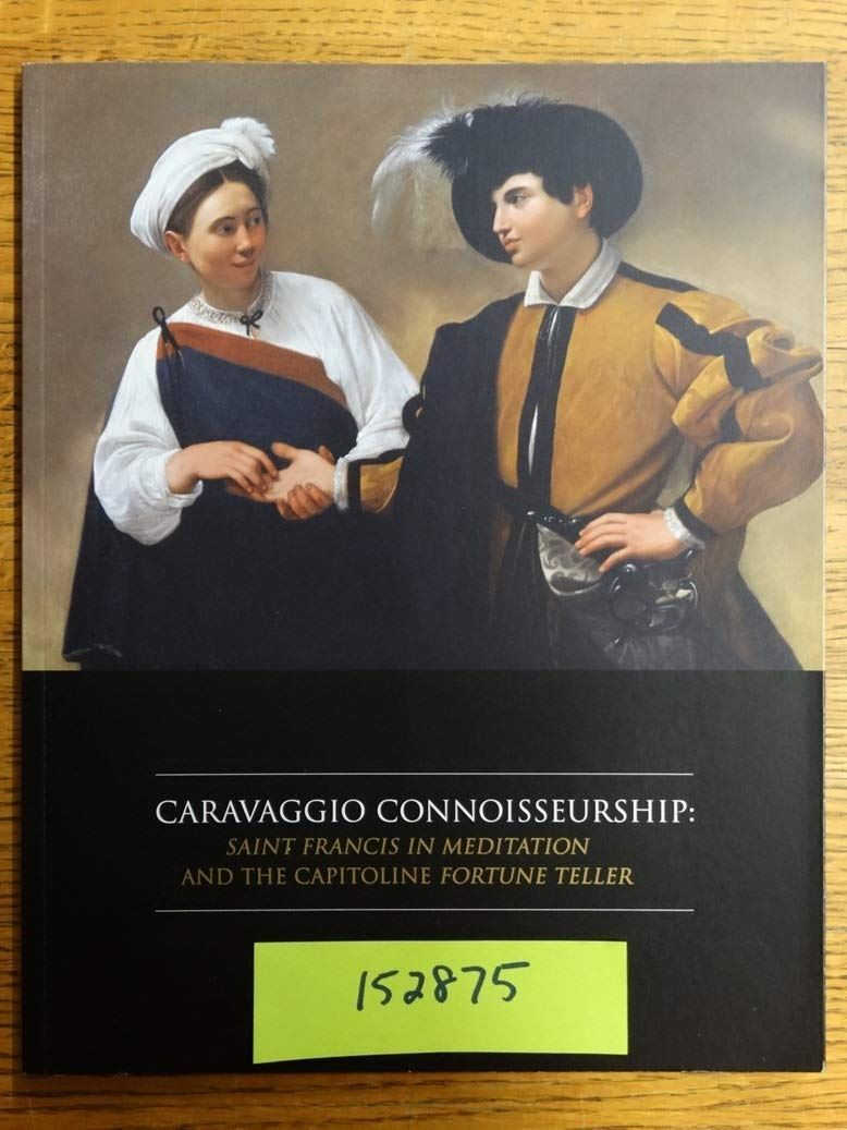 Caravaggio Connoisseurship: Saint Francis in Meditation and the Capitoline Fortu Caravaggio Connoisseurship: Saint Francis in Meditation and the Capitoline Fortu
