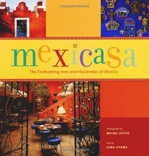 Mexicasa: The Enchanting Inns and Haciendas of Mexico by