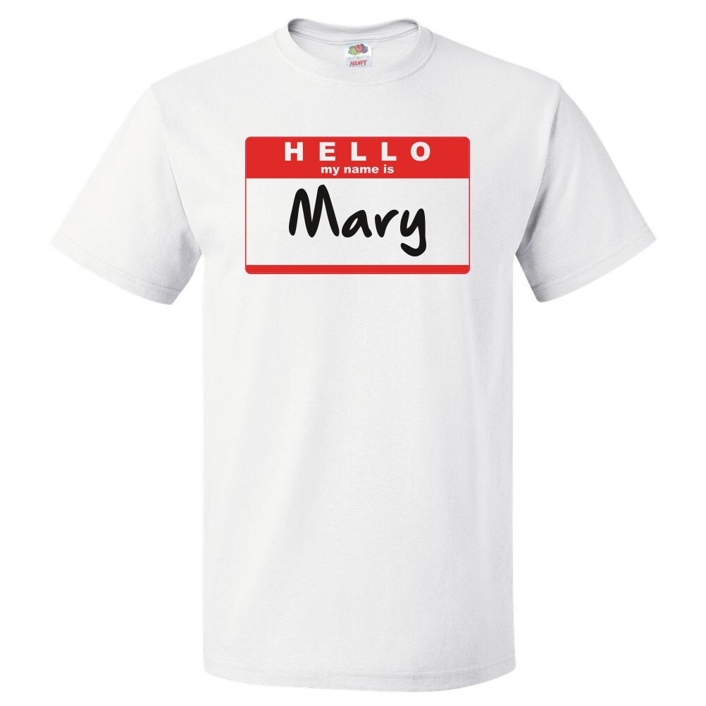 Hello My Name Is Mary T shirt Tee Hello My Name Is Mary T shirt Tee