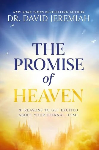 The Promise of Heaven: 31 Reasons to Get Excited About Your Eternal Home The Promise of Heaven: 31 Reasons to Get Excited About Your Eternal Home