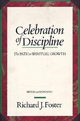 Celebration of Discipline, the REV Ed: Revised and Expanded Edition Celebration of Discipline, the REV Ed: Revised and Expanded Edition