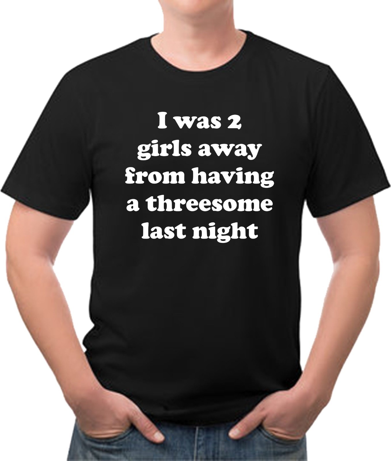 I was 2 girls away from a threesome last night funny Tee I was 2 girls away from a threesome last night funny Tee